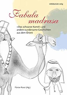 Fabula madrasa: »Das schwarze Kamel« und andere wundersame Geschichten aus dem Orient