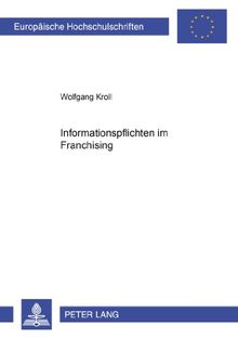 Informationspflichten im Franchising (Europäische Hochschulschriften - Reihe II)