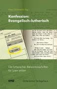 Konfession: Evangelisch-lutherisch. Die lutherischen Bekenntnisschriften für Laien erklärt