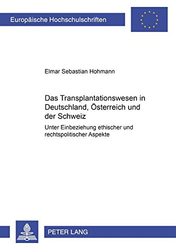 Das Transplantationswesen in Deutschland, Österreich und der Schweiz: Unter Einbeziehung ethischer und rechtspolitischer Aspekte (Europaeische Hochschulschriften / European University Studie)