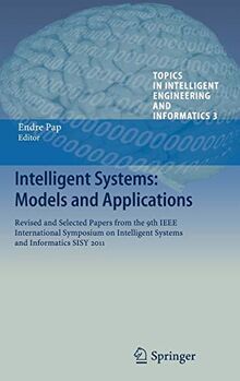 Intelligent Systems: Models and Applications: Revised and Selected Papers from the 9th IEEE International Symposium on Intelligent Systems and ... Engineering and Informatics, 3, Band 3)