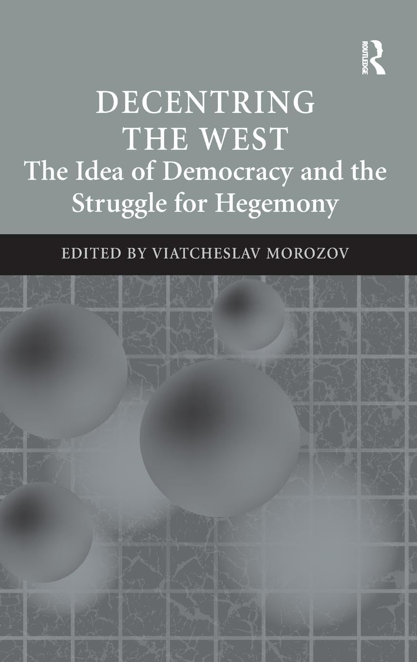 Decentring the West: The Idea of Democracy and the Struggle for Hegemony