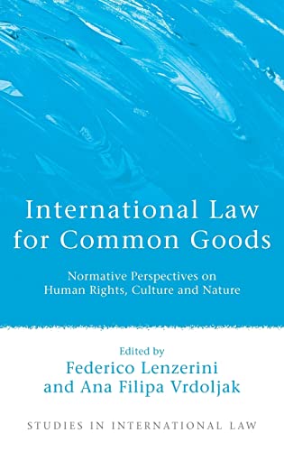 International Law for Common Goods: Normative Perspectives on Human Rights, Culture and Nature (Studies in International Law)