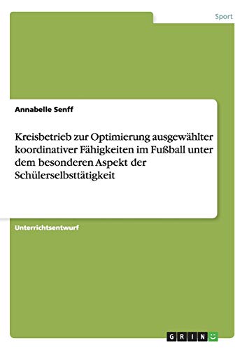 Kreisbetrieb zur Optimierung ausgewählter koordinativer Fähigkeiten im Fußball unter dem besonderen Aspekt der Schülerselbsttätigkeit