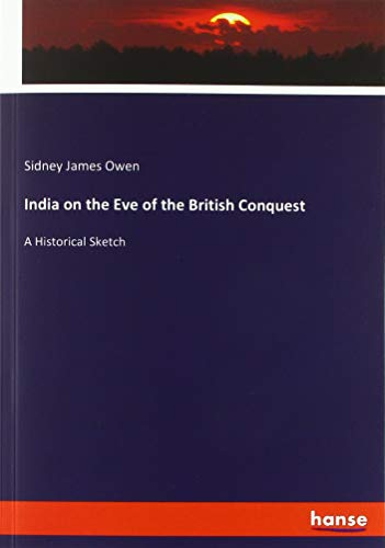 India on the Eve of the British Conquest: A Historical Sketch