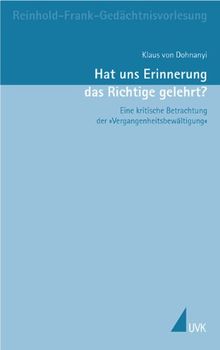 Hat uns Erinnerung das Richtige gelehrt?: Eine kritische Betrachtung der »Vergangenheitsbewältigung«