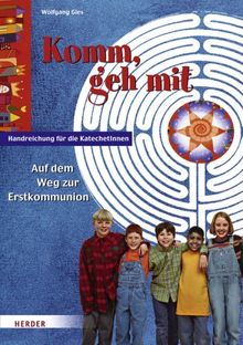 Komm, geh mit: Auf dem Weg zur Erstkommunion. Handreichung für die KatechetInnen.