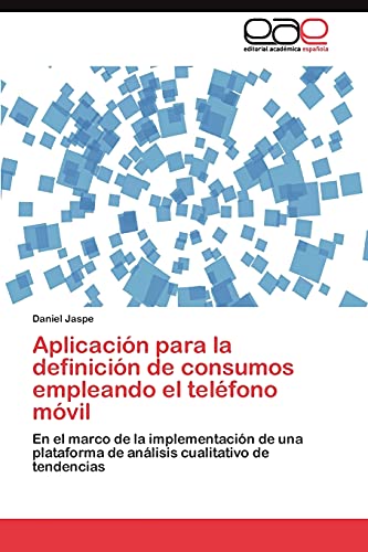 Aplicación para la definición de consumos empleando el teléfono móvil: En el marco de la implementación de una plataforma de análisis cualitativo de tendencias