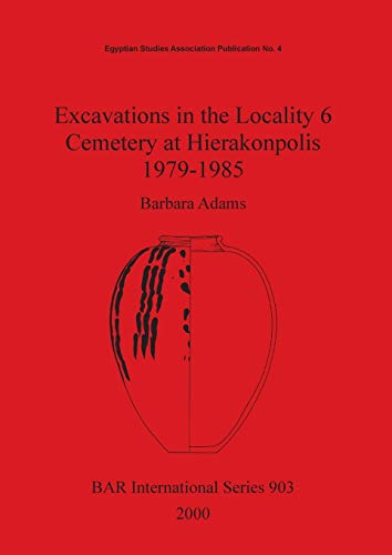 Excavations in the Locality 6 Cemetery at Hierakonpolis 1979-1985 (BAR International, Band 903)