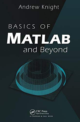 Knight, Andrew (Defence Science and Technology, Australia) Basics Of Matlab And Beyond