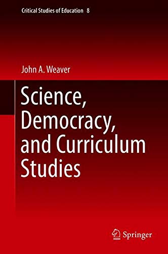 Science, Democracy, and Curriculum Studies (Critical Studies of Education, Band 8)