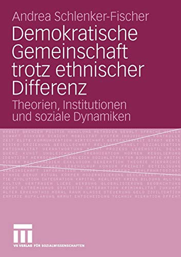 Demokratische Gemeinschaft Trotz Ethnischer Differenz: Theorien, Institutionen und soziale Dynamiken (German Edition)