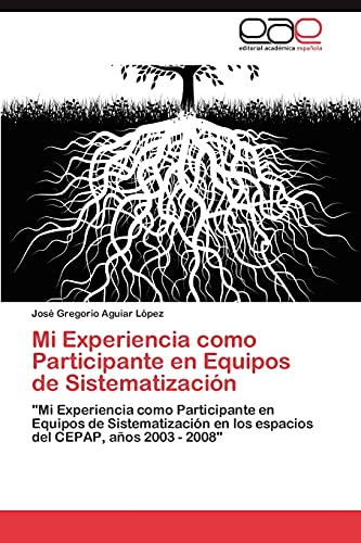 Mi Experiencia como Participante en Equipos de Sistematización: Mi Experiencia como Participante en Equipos de Sistematización en los espacios del CEPAP, años 2003 - 2008