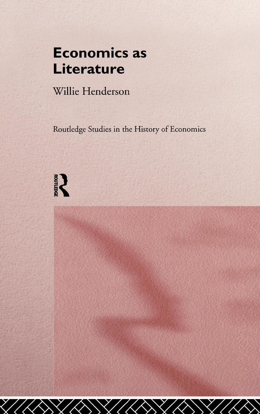 Economics as Literature (Routledge Studies in the History of Economics, 1, Band 1)
