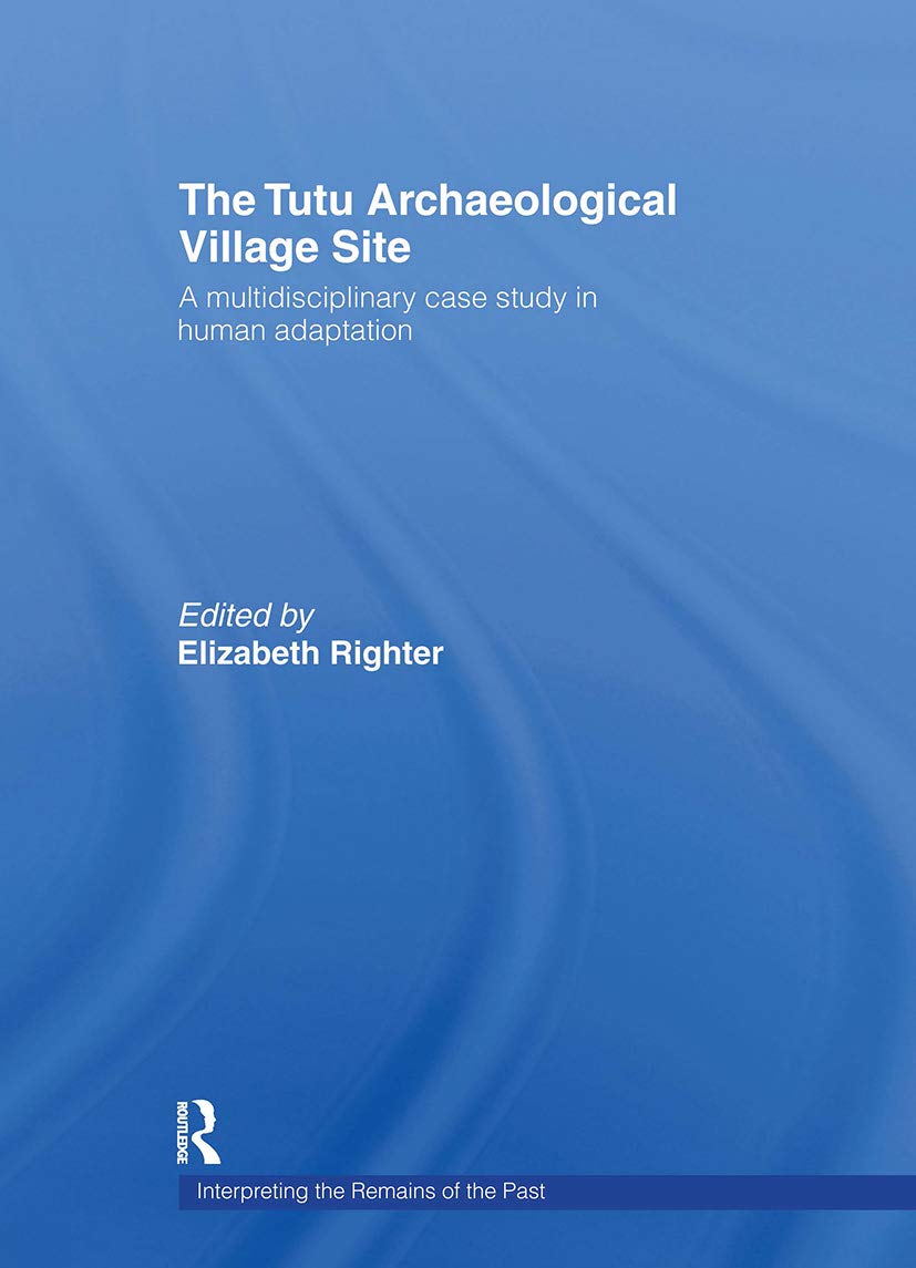 The Tutu Archaeological Village Site: A Multi-disciplinary Case Study in Human Adaptation (Interpreting the Remains of the Past, 2, Band 2)