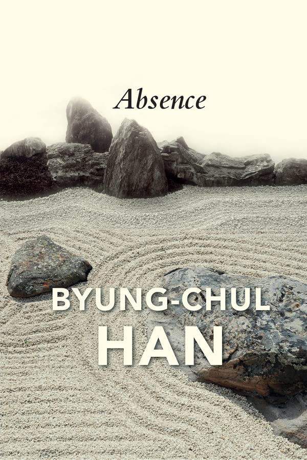 Byung-Chul Han Absence, On The Culture And Philosophy Of The Far East
