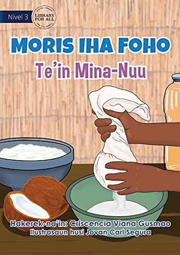 Living in the Village - Making Coconut Oil - Moris Iha Foho - Te'in Mina Nuu