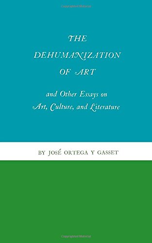 Dehumanization of Art and Other Essays on Art, Culture, and (And Other Essays on Art, Culture, and Literature)