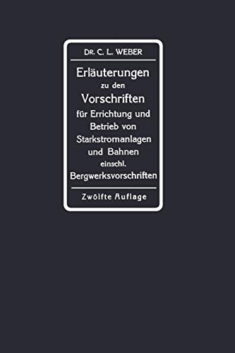 Erläuterungen zu den Vorschriften für die Errichtung und den Betrieb elektrischer Starkstromanlagen einschliesslich Bergwerksvorschriften und zu den . ... des Verbandes Deutscher Elektrotechniker