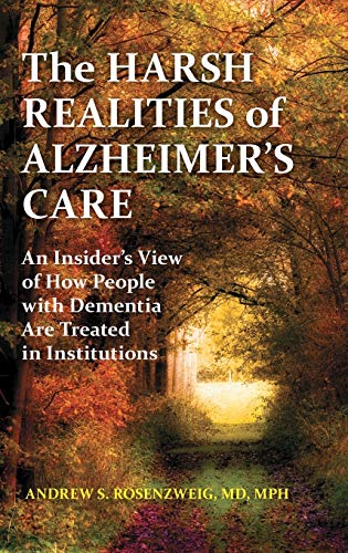 The Harsh Realities of Alzheimer's Care: An Insider's View of How People with Dementia are Treated in Institutions (Praeger Series on Contemporary Health and Living)