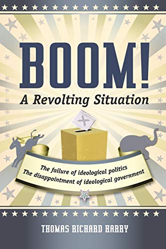 Boom! A Revolting Situation: The Failure Of Ideological Politics And The Disappointment Of Ideological Government