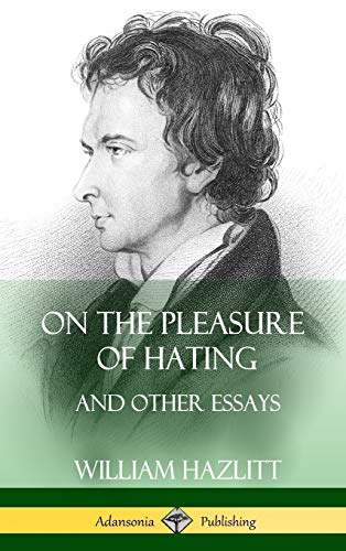 William Hazlitt On The Pleasure Of Hating, And Other Essays (Hardcover)