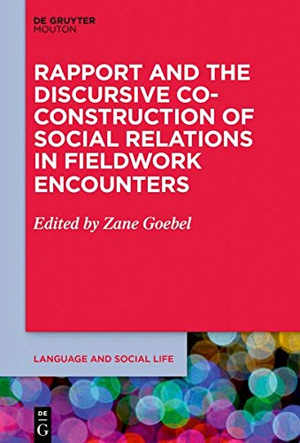 Rapport and the Discursive Co-Construction of Social Relations in Fieldwork Encounters (Language and Social Life, Band 19)