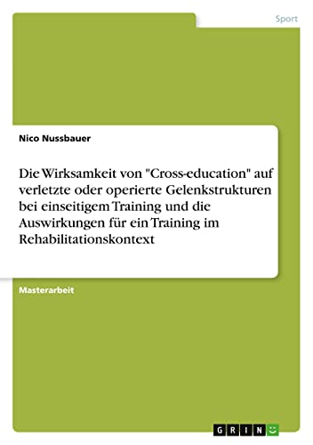 Die Wirksamkeit von Cross-education auf verletzte oder operierte Gelenkstrukturen bei einseitigem Training und die Auswirkungen für ein Training im Rehabilitationskontext