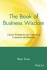 The Book of Business Wisdom: Classic Writings by the Legends of Commerce and Industry: Classic Writings by the Legends of Commerce and Industry