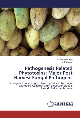 Pathogenesis Related Phytotoxins: Major Post Harvest Fungal Pathogens: Pathogenesis related phytotoxins produced by fungal pathogens Colletotrichum gloeosporioides & Lasiodiplodia theobromae