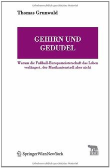 Gehirn und Gedudel: Warum die Fußball-Europameisterschaft das Leben verlängert, der Musikantenstadl aber nicht (TRACE Transmission in Rhetorics, Arts and Cultural Evolution)