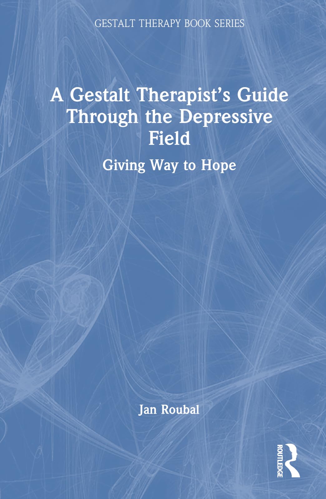 A Gestalt Therapist's Guide Through the Depressive Field: Giving Way to Hope (The Gestalt Therapy Book)