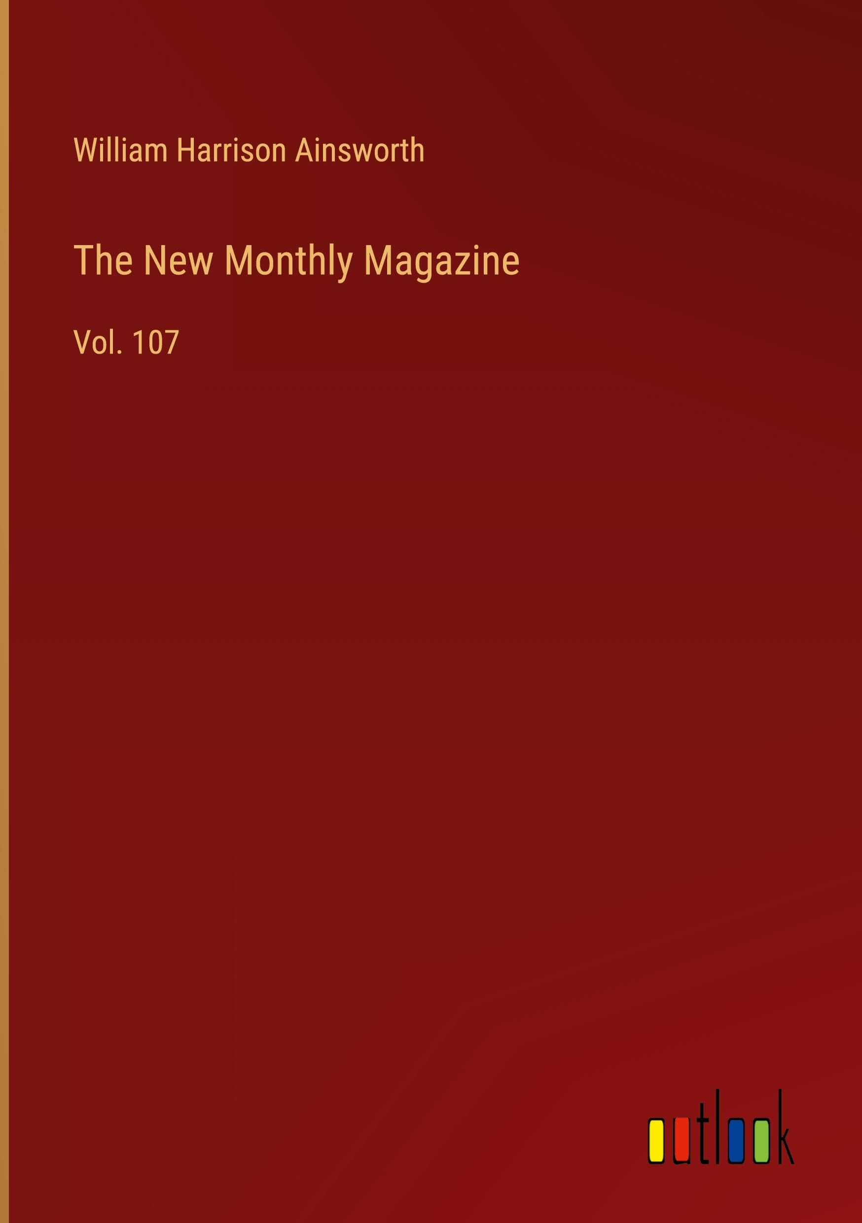 The New Monthly Magazine: Vol. 107