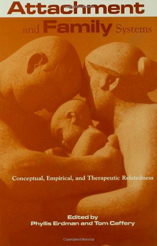 Attachment and Family Systems: Conceptual, Empirical, and Therapeutic Relatedness (Family Therapy and Counseling)