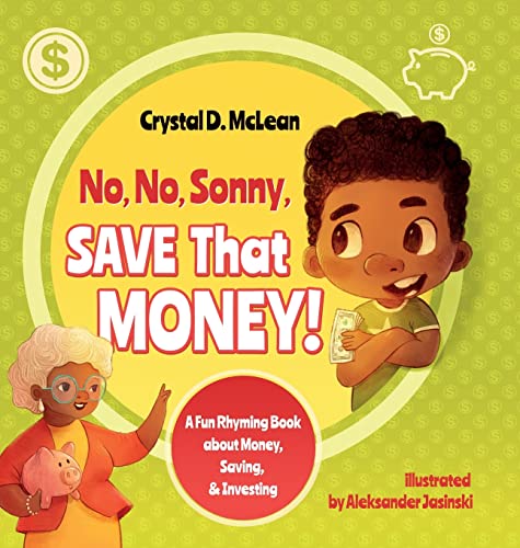 No, No, Sonny, Save That Money! A Fun Rhyming Book about Money, Saving, & Investing