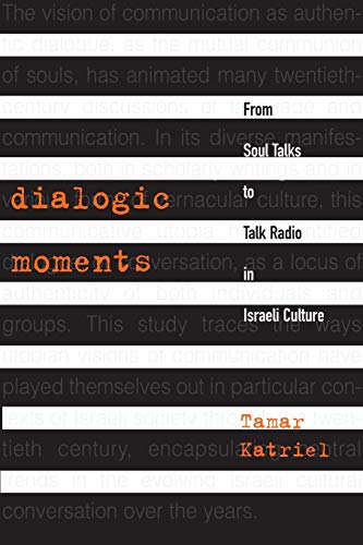 Dialogic Moments: From Soul Talks to Talk Radio in Israeli Culture (Raphael Patai Series in Jewish Folklore and Anthropology (Paperback))