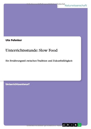 Unterrichtsstunde: Slow Food: Ein Ernährungsstil zwischen Tradition und Zukunftsfähigkeit