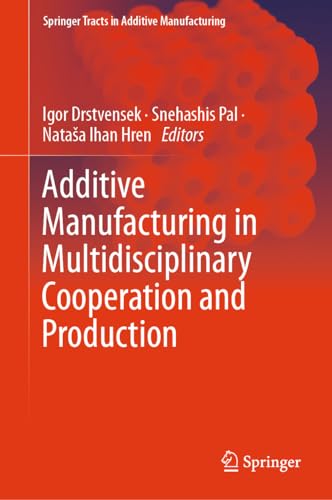 Additive Manufacturing in Multidisciplinary Cooperation and Production (Springer Tracts in Additive Manufacturing)