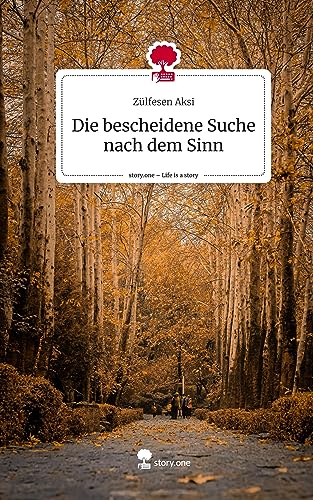 Die bescheidene Suche nach dem Sinn. Life is a Story - story.one