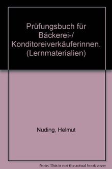 Prüfungsbuch für Fachverkäufer/-innen im Lebensmittelhandwerk. Schwerpunkt Bäckerei/ Konditorei