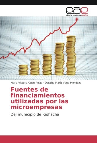 Fuentes de financiamientos utilizadas por las microempresas: Del municipio de Riohacha