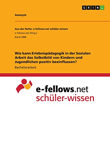 Wie kann Erlebnispädagogik in der Sozialen Arbeit das Selbstbild von Kindern und Jugendlichen positiv beeinflussen?