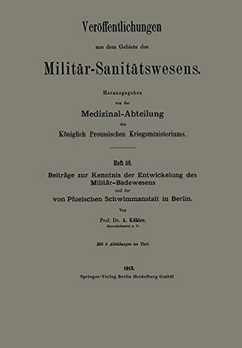 Beiträge zur Kenntnis der Entwickelung des Militär-Badewesens und der von Pfuelschen Schwimmanstalt in Berlin (Veröffentlichungen aus dem Gebiete des Militär-Sanitätswesens)