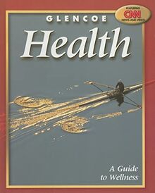 Glencoe Health, a Guide to Wellness Student Edition