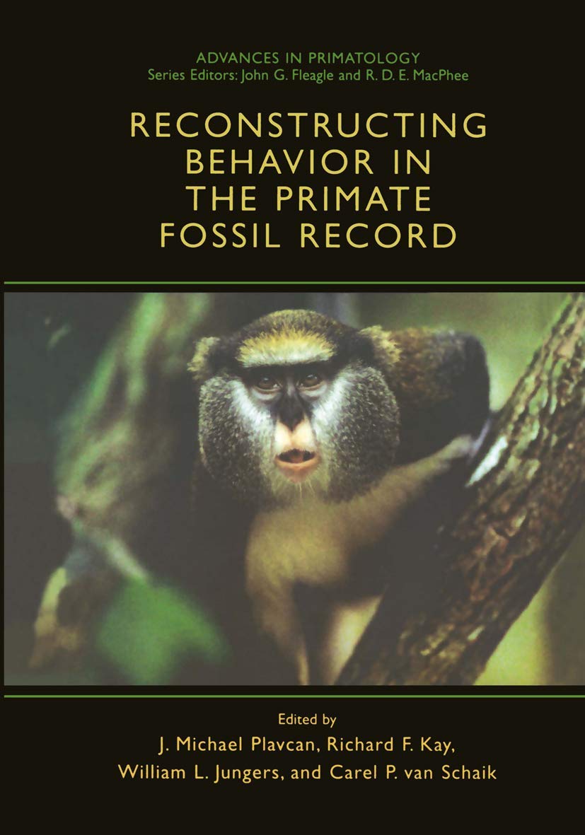 Reconstructing Behavior in the Primate Fossil Record (Advances in Primatology)