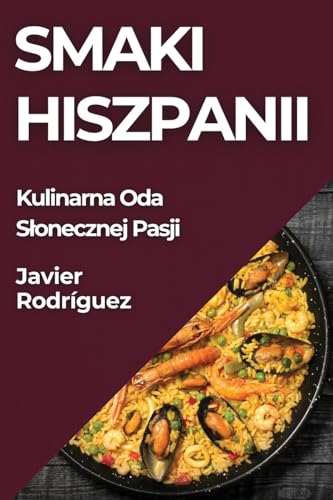 Smaki Hiszpanii: Kulinarna Oda S¿onecznej Pasji