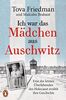 Ich war das Mädchen aus Auschwitz: Eine der letzten Überlebenden des Holocaust erzählt ihre Geschichte - Der NYT-Bestseller mit einem Vorwort von Sir Ben Kingsley und einem 8-seitigen Bildteil