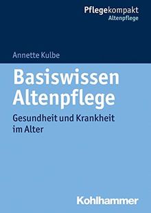 Basiswissen Altenpflege: Gesundheit und Krankheit im Alter (Pflegekompakt)