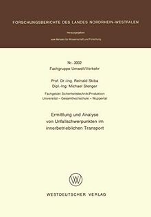 Ermittlung und Analyse von Unfallschwerpunkten im innerbetrieblichen Transport (Forschungsberichte des Landes Nordrhein-Westfalen, 3002, Band 3002)