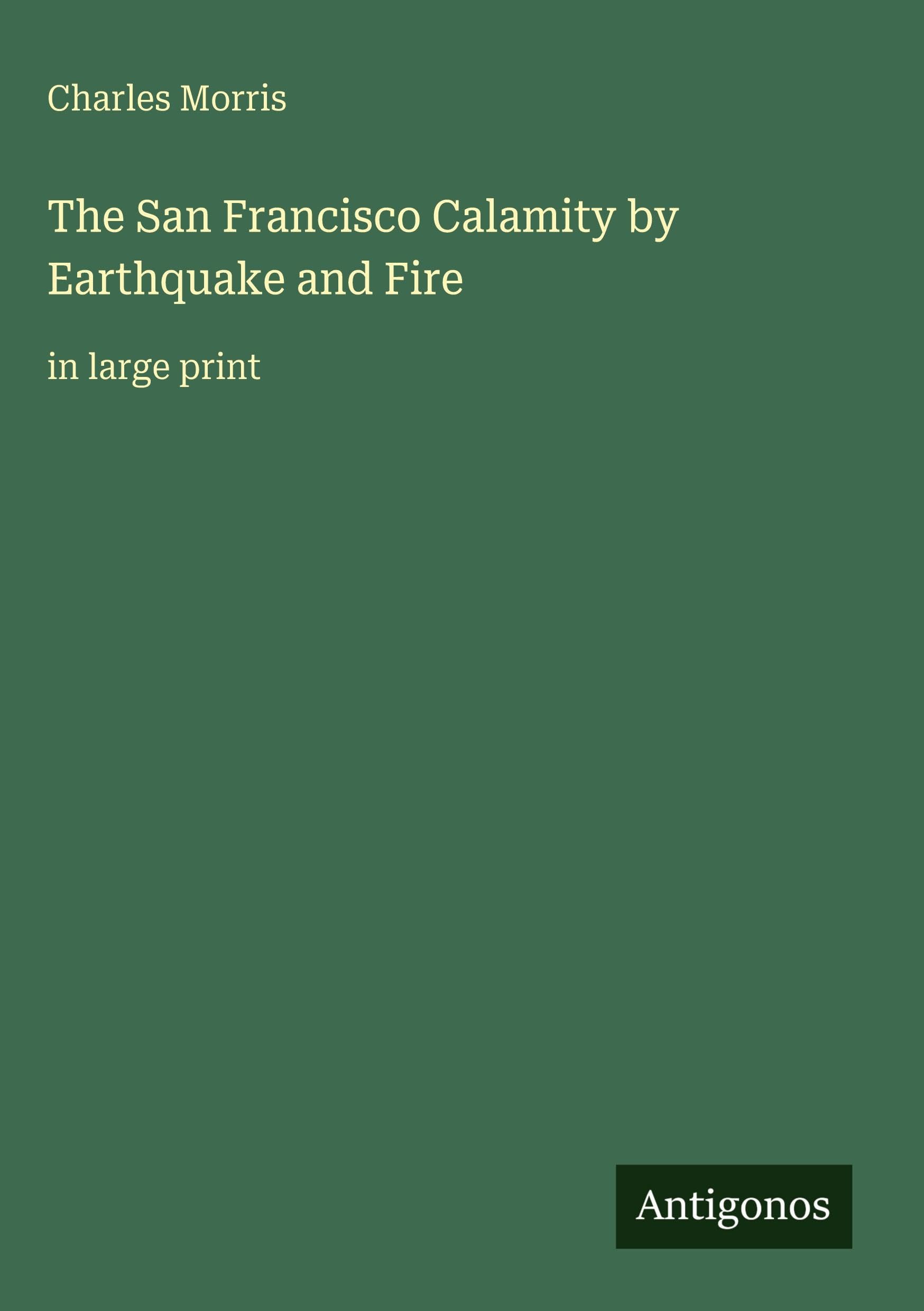 The San Francisco Calamity by Earthquake and Fire: in large print